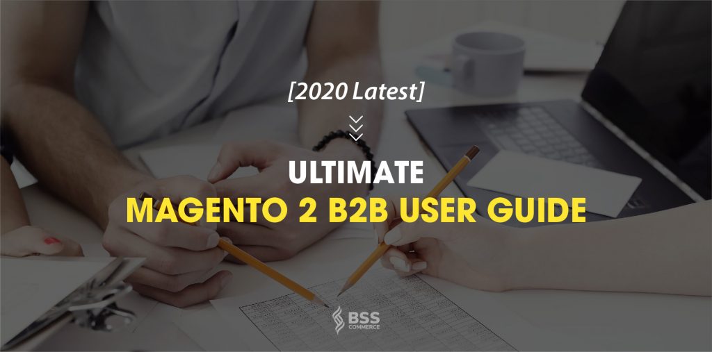 The 2022 Definitive: Magento 2 B2B User Guide All In One Place