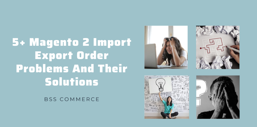 5-Magento-2-Import-Export-Order-Problems-And-Their-Solutions