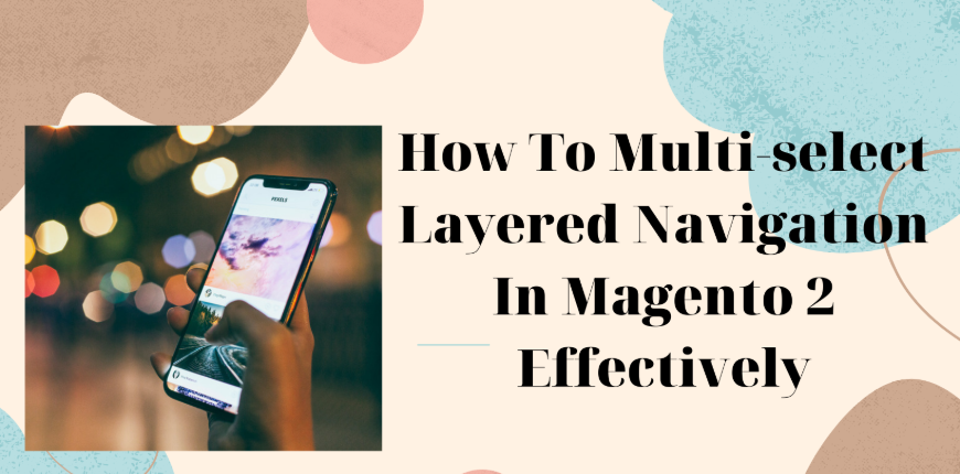 How_To_Multi_select_Layerd_Navigation_In_Magento_2_Effectively
