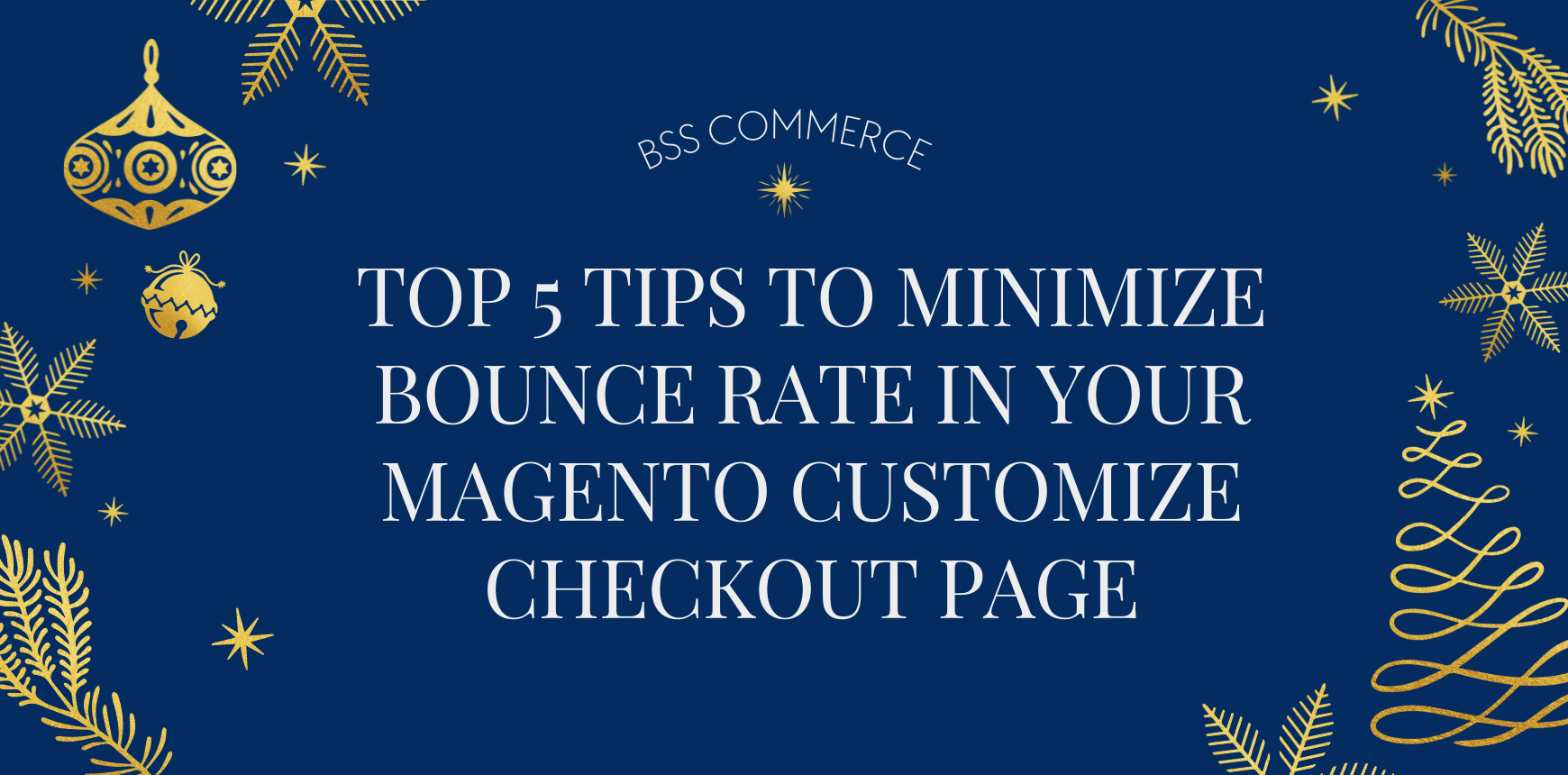 TOP 5 Tips To Minimize Bounce Rate in Your Magento Customize Checkout Page (1)