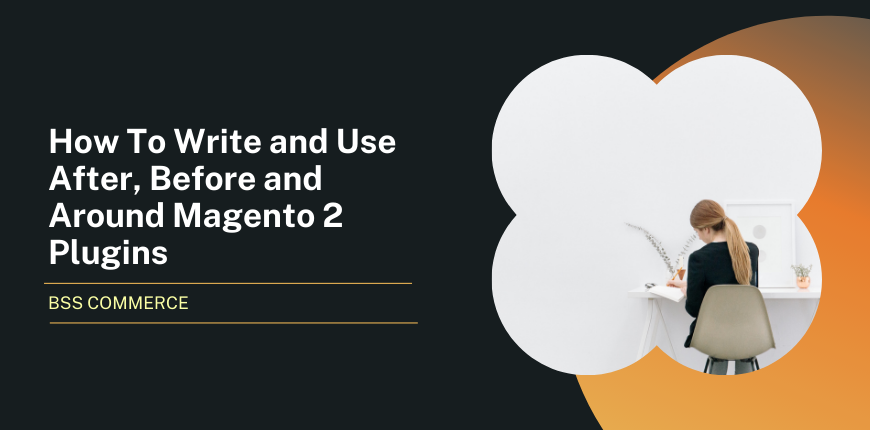 use-write-use-after-before-around-magento-2-plugins