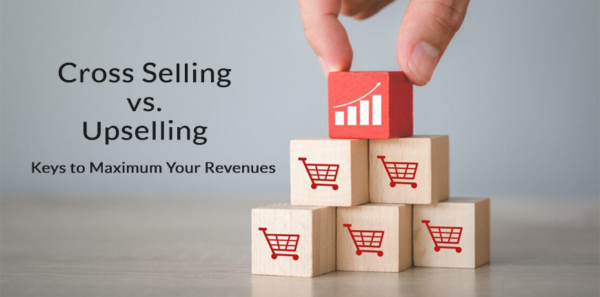 Cross Selling Vs Upselling - Keys To Maximum Your Revenues