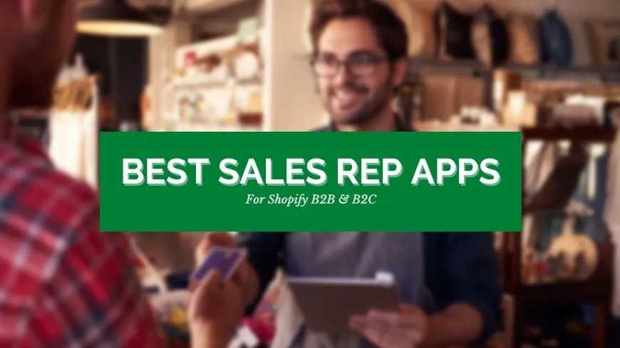 best-sales-rep-apps-for-shopify