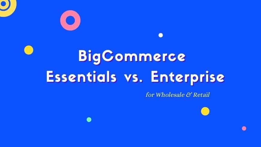 bigcommerce-essentials-vs-enterprise