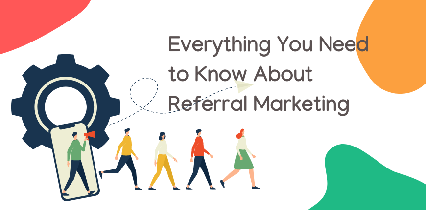 Everything You Need to Know About Referral Marketing (1)