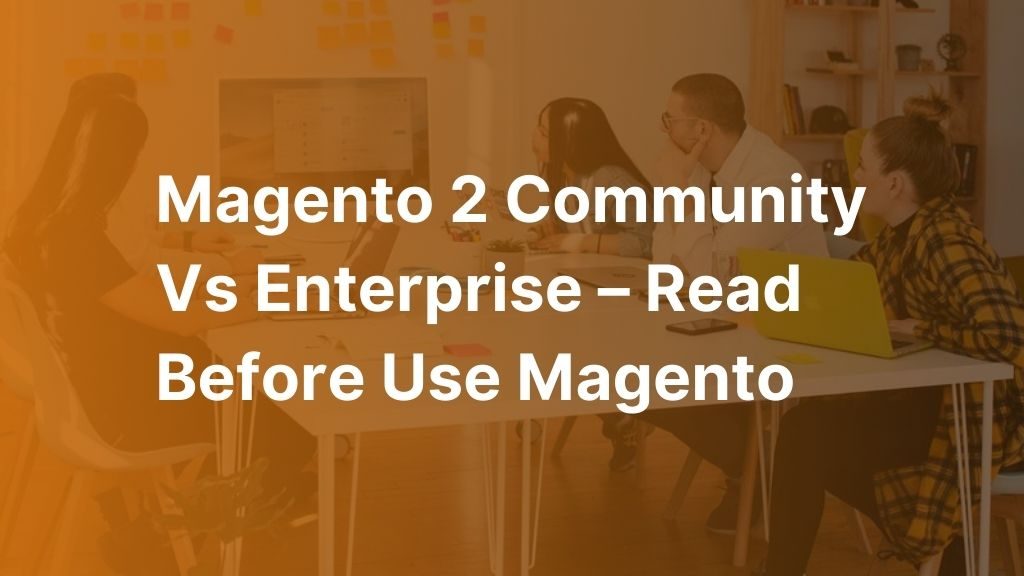 Magento 2 Community vs Enterprise