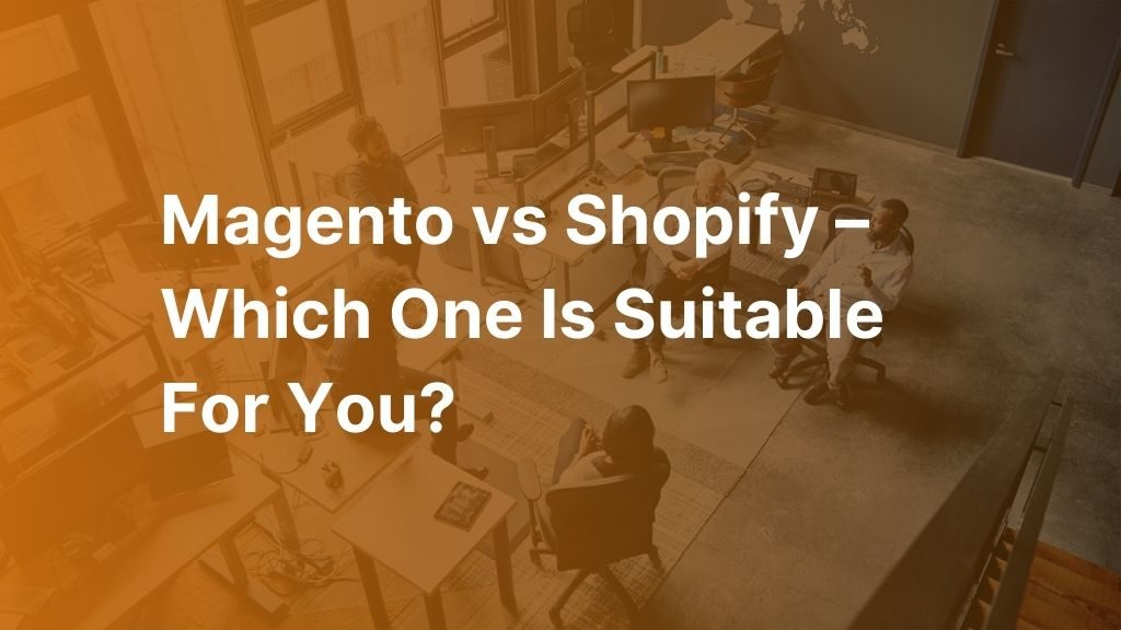 Magento vs Shopify Comparison