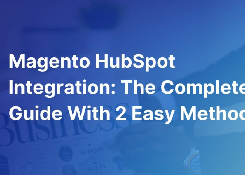 Magento-HubSpot-Integration-The-Complete-Guide-With-2-Easy-Methods