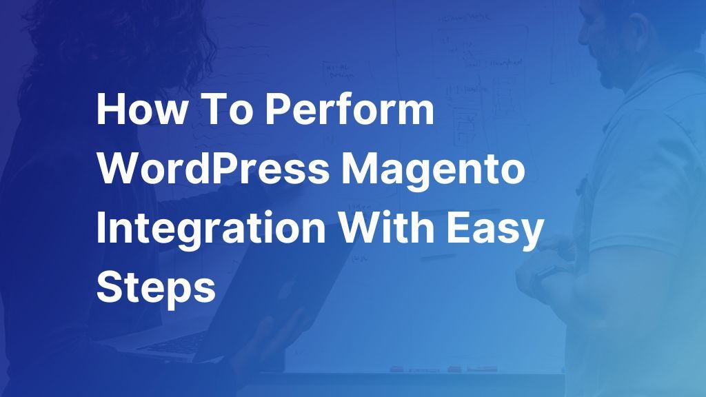 how-to-perform-wordpress-magento-integration-updated