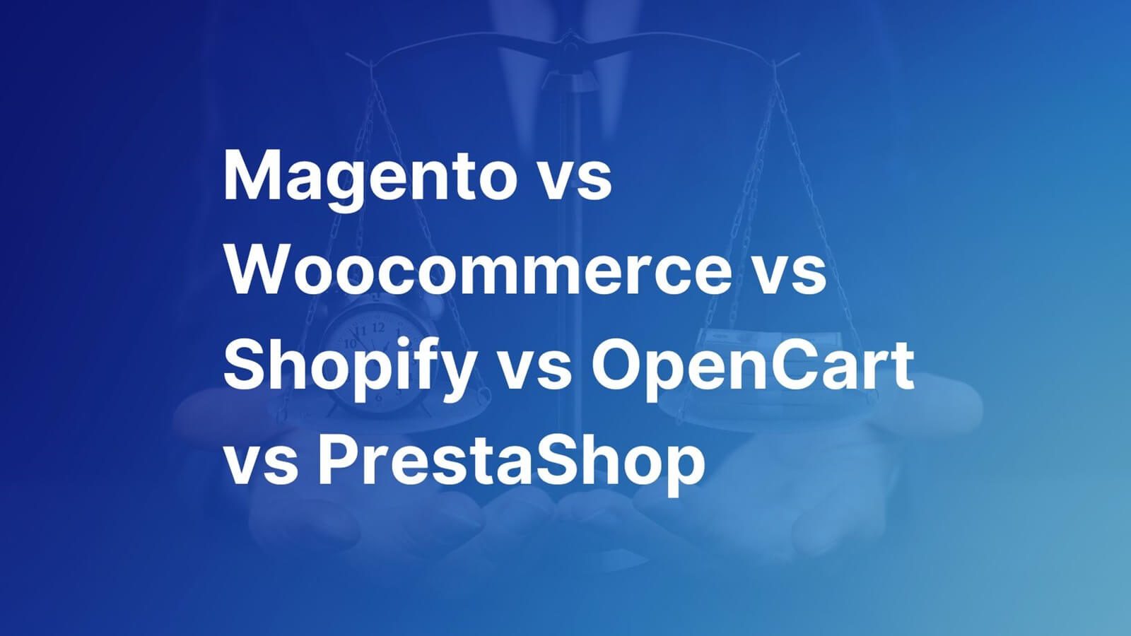 Magento vs WooCommerce vs Shopify vs OpenCart vs PrestaShop comparison - thumbnail