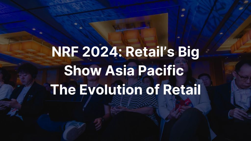 NRF 2024 Retail’s Big Show Asia Pacific