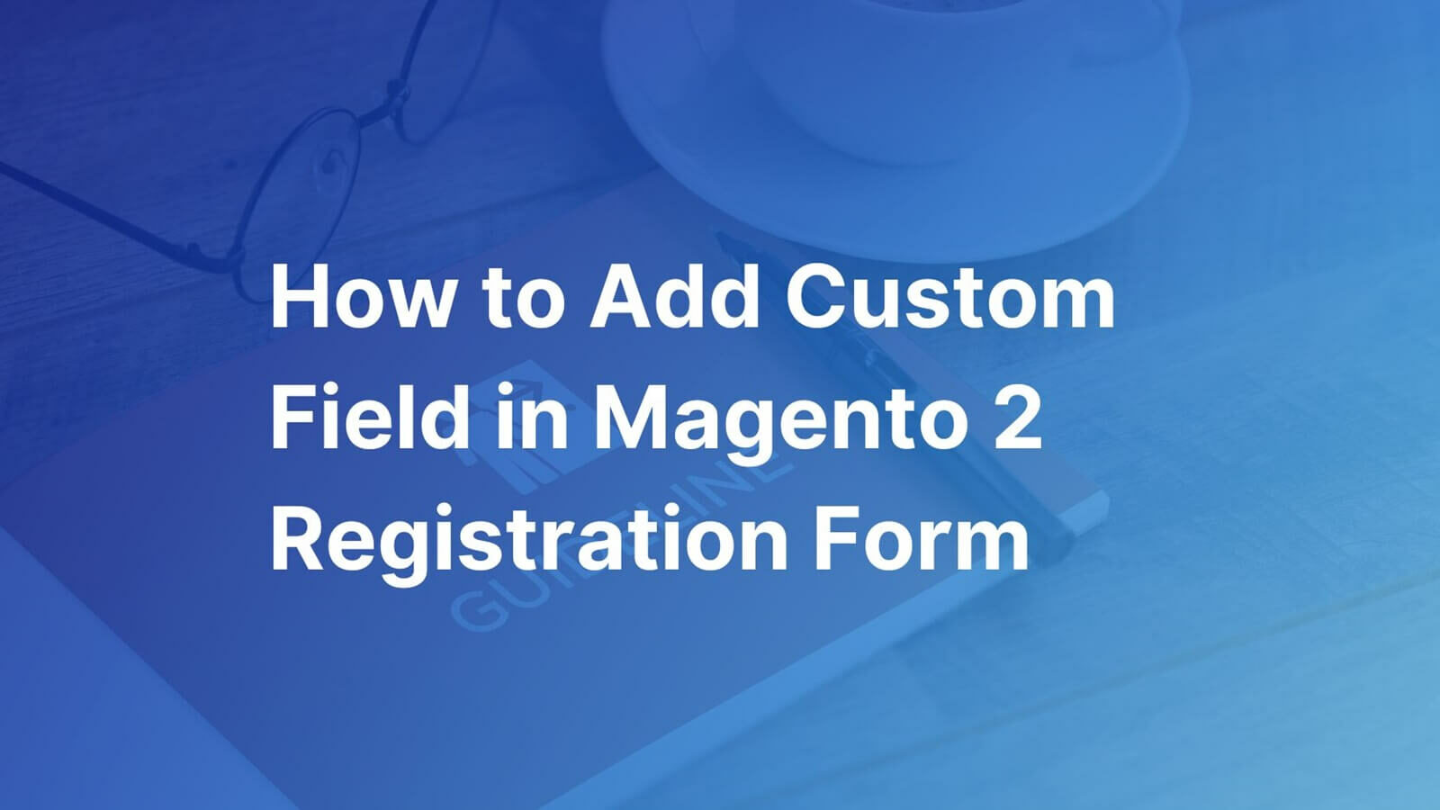 how-to-add-custom-field-in-magento-2-registration-form-thumbnail