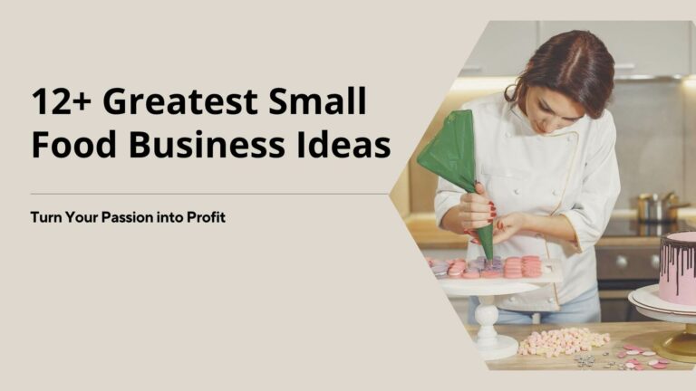 12+ Greatest Small Food Business Ideas to Start in 2024