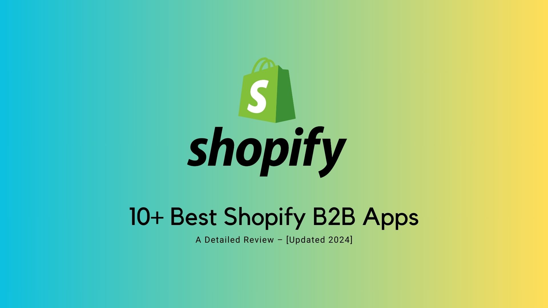 10+ Best Shopify B2B Apps: A Detailed Review – [Updated 2024]