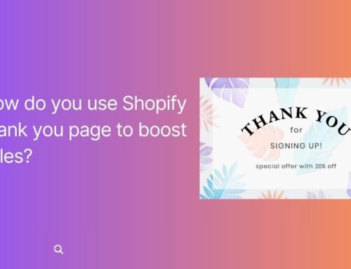 How to Use Shopify Thank You Page to Boost Sales for Your Store