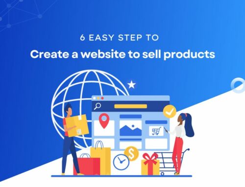 How To Create A Website To Sell Products: 6 Easy Steps To Success