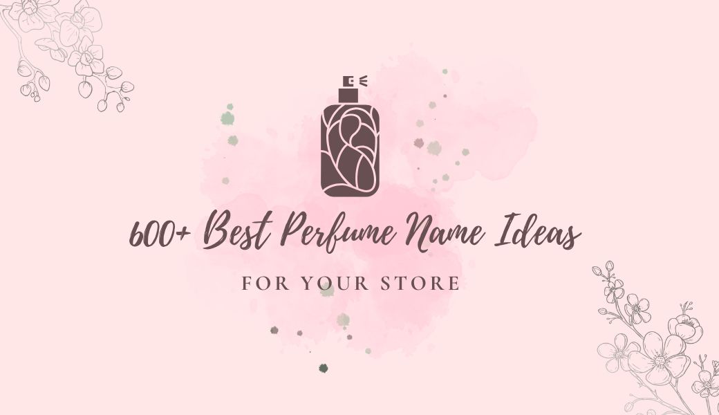 600+ Best Perfume Name Ideas For Your Store