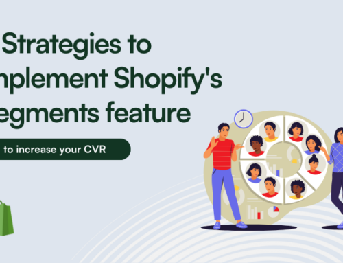 6 Strategies to implement Shopify’s Segments feature to increase your CVR