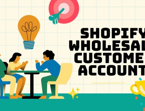 Mastering Shopify Wholesale Accounts: A Complete Guide for B2B Success