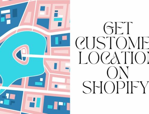 Get Customer Location On Shopify: Why It Matters & How to Do It?